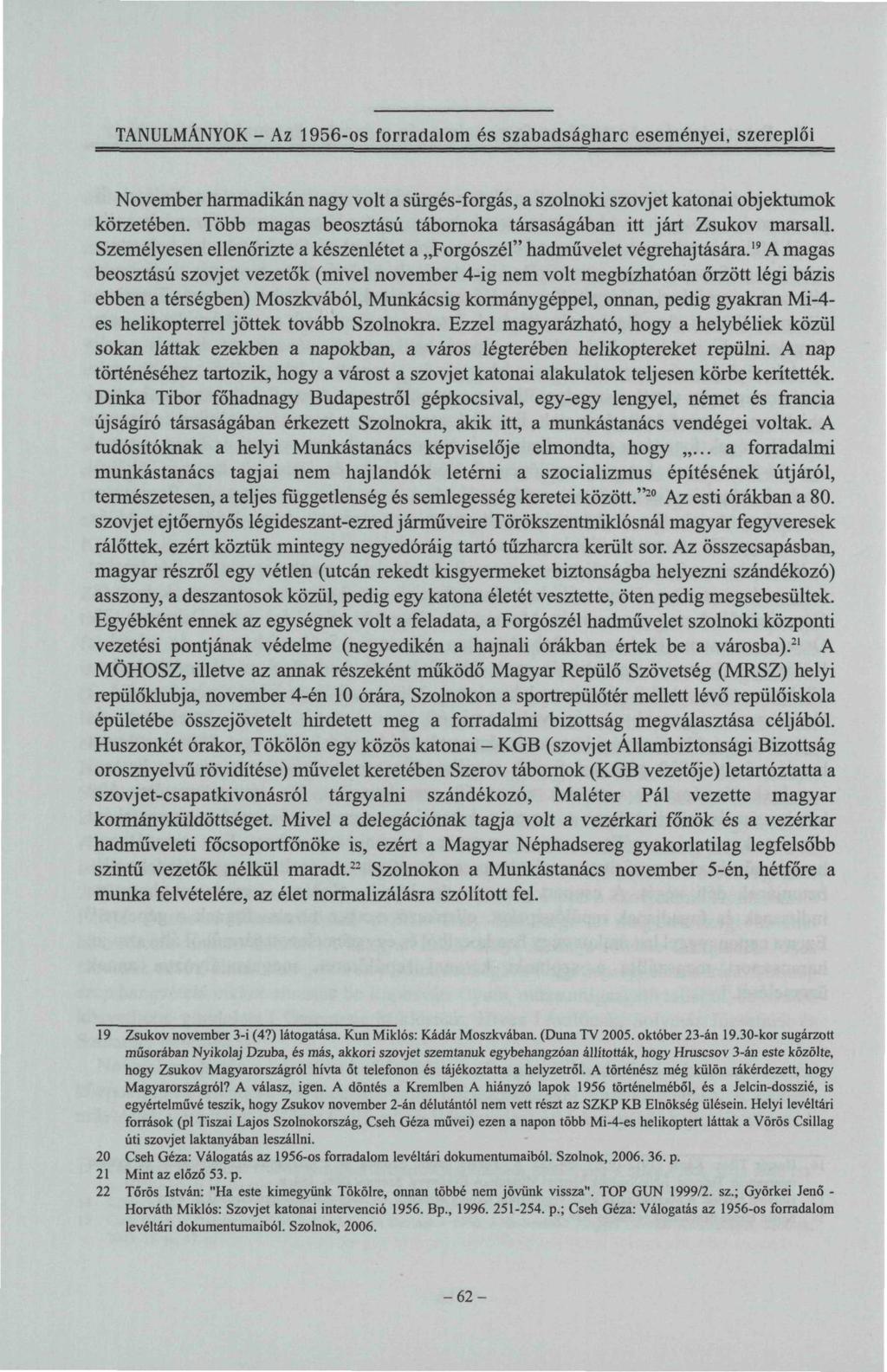 TANULMÁNYOK - Az 1956-os forradalom és szabadságharc eseményei, szereplői November harmadikán nagy volt a sürgés-forgás, a szolnoki szovjet katonai objektumok körzetében.