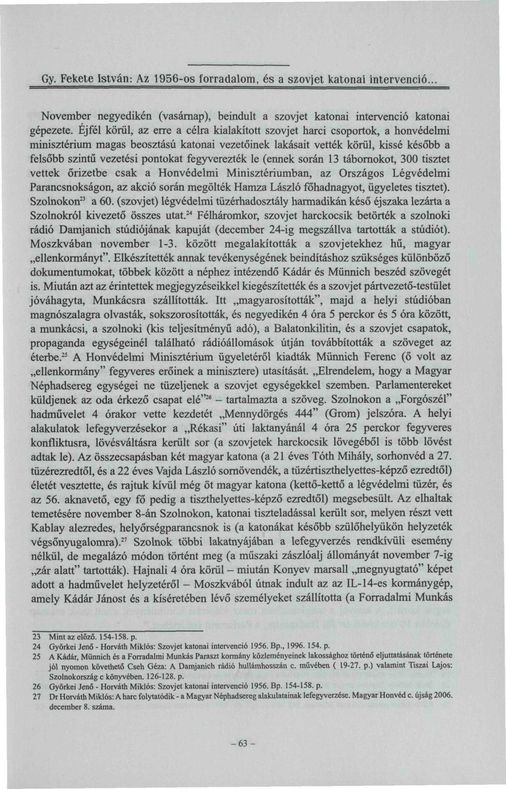 Gy. Fekete István: Az 1956-os forradalom, és a szovjet katonai intervenció... November negyedikén (vasárnap), beindult a szovjet katonai intervenció katonai gépezete.