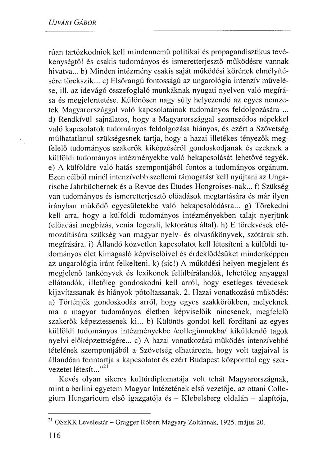 UJVÁRY GÁBOR rúan tartózkodniok kell mindennemű politikai és propagandisztikus tevékenységtől és csakis tudományos és ismeretterjesztő működésre vannak hivatva.