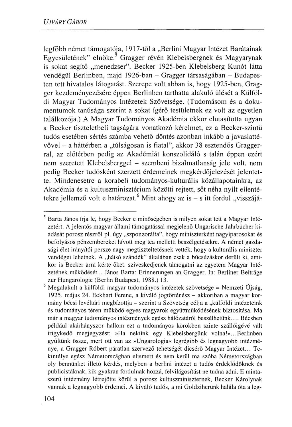 UJVÁRY GÁBOR legfőbb német támogatója, 1917-től a Berlini Magyar Intézet Barátainak Egyesületének" elnökei Gragger révén Klebelsbergnek és Magyarynak is sokat segítő menedzser".