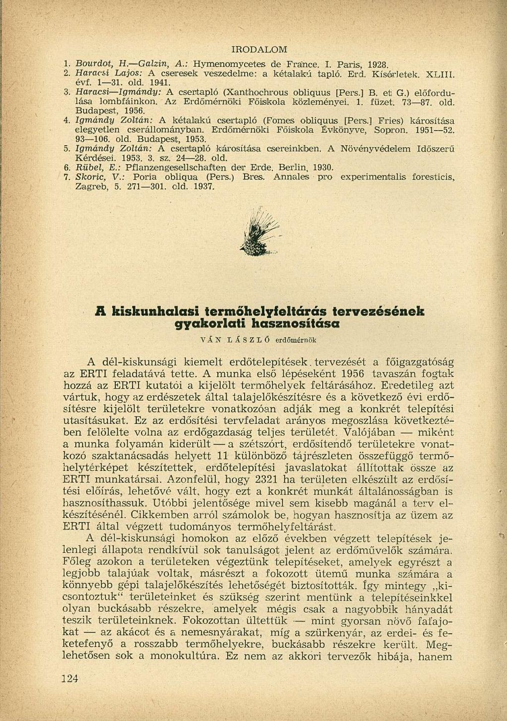 IRODALOM 1. Bourdot, H. Galzin, A.: Hymenomycetes de Fránce. I. Paris, 1928. 2. Haracsi Lajos: A cseresek veszedelme: a kétalakú tapló. Erd. Kísérletek. XLIII. évf. 1 31
