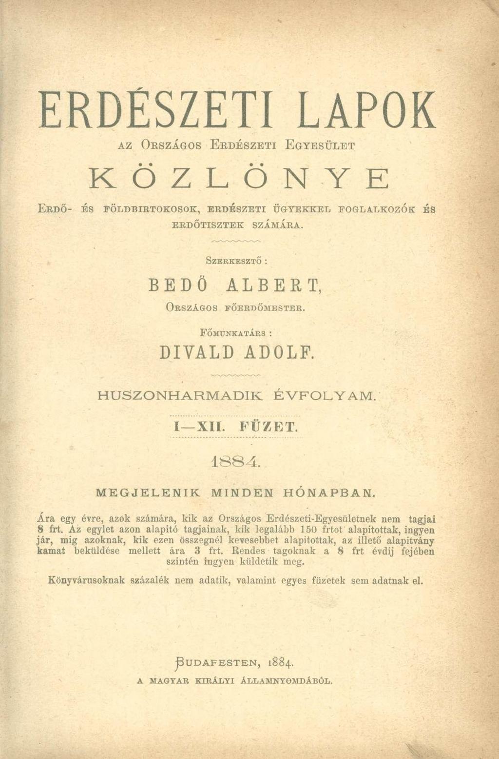 ERDÉSZETI LAPOK AZ ORSZÁGOS ERDÉSZETI EGYESÜLET K Ö Z L Ö N Y E ERDŐ- ÉS FÖLDBIRTOKOSOK, ERDÉSZETI ÜGYEKKEL FOGLALKOZÓK ÉS ERDŐTISZTEK SZAMARA. SZERKESZTŐ: BEDÖ ORSZÁGOS ALBERT, FŐERDŐMESTER.