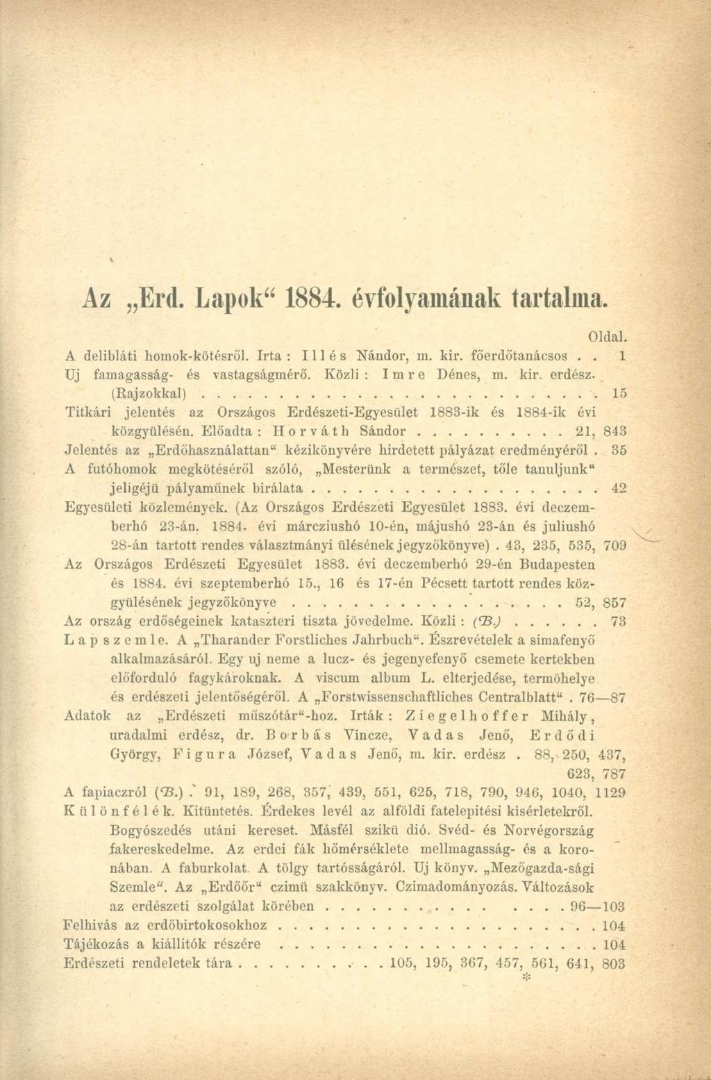 Az Erd. Lapok" 1884. évfolyamának tartalma. Oldal. A delibláti homok-kötésről. Irta : Illés Nándor, m. kir. főerdőtanácsos.. 1 Uj famagasság- és vastagságmérő. Közli : Imre Dénes, m. kir. erdész.