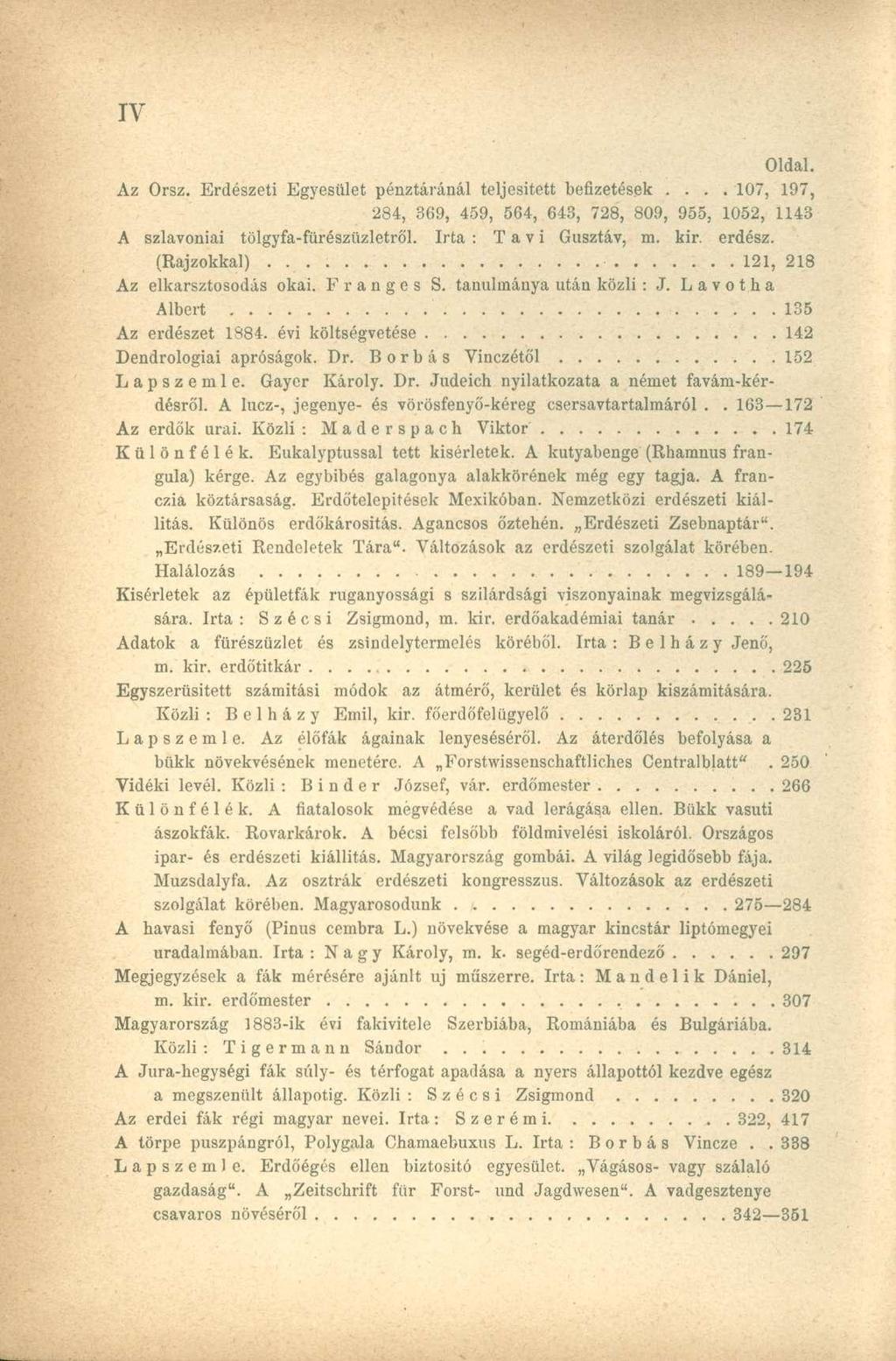 Az Orsz. Erdészeti Egyesület pénztáránál teljesített befizetések.... 107, 197, 284, 369, 459, 564, 643, 728, 809, 955, 1052, 1143 A szlavóniai tölgyfa-fürészüzletről. Irta : Tavi Gusztáv, m. kir.