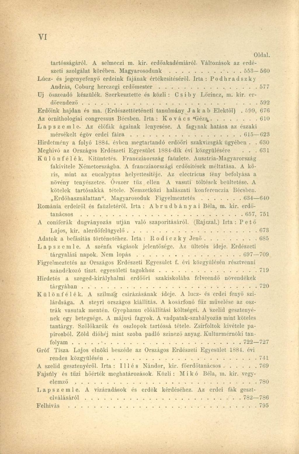 tartósságáról. A selmeczi m. kir. erdőakadémiáról. Változások az erdészeti szolgálat körében. Magyarosodunk 553 560 Lúcz- és jegenyefenyő erdeink fájának értékesítéséről.