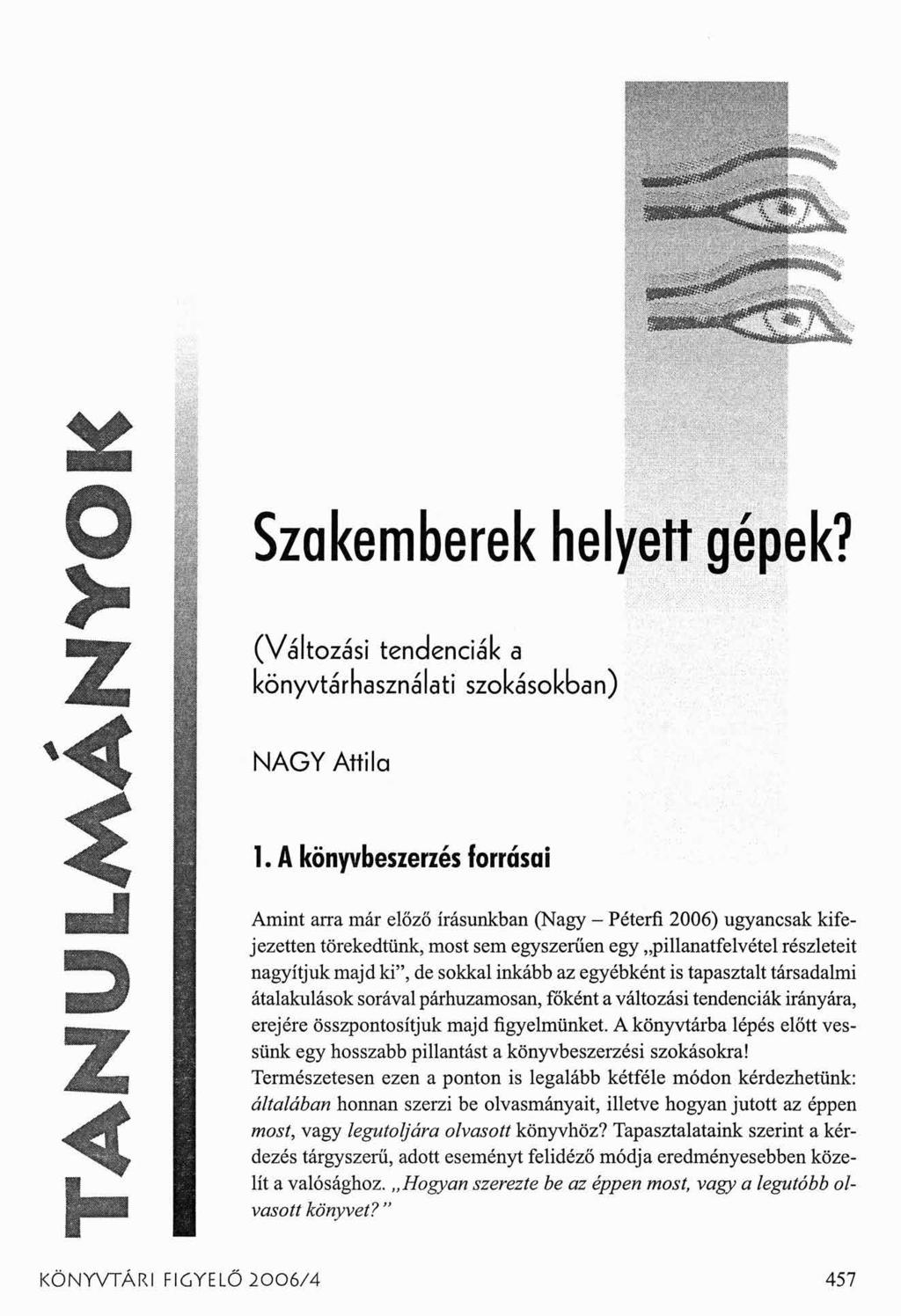 Szakemberek helyett gépek? (Változási tendenciák a könyvtárhasználati szokásokban) N A G Y A ttila 1.