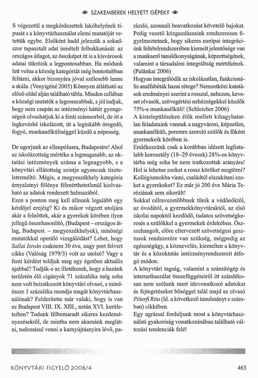 o> SZAKEMBEREK HELYETT GÉPEK? < > S végezetül a megkérdezettek lakóhelyének típusát s a könyvtárhasználat elemi mutatóját vetettük egybe.