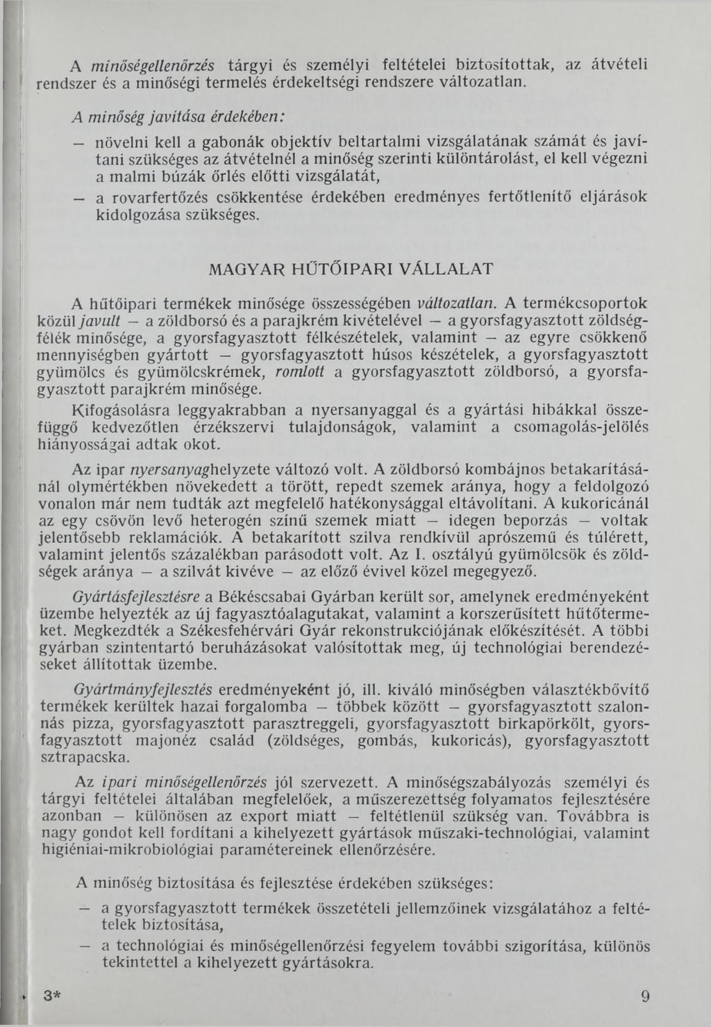 A minőségellenőrzés tárgyi és személyi feltételei biztosítottak, az átvételi rendszer és a minőségi termelés érdekeltségi rendszere változatlan.