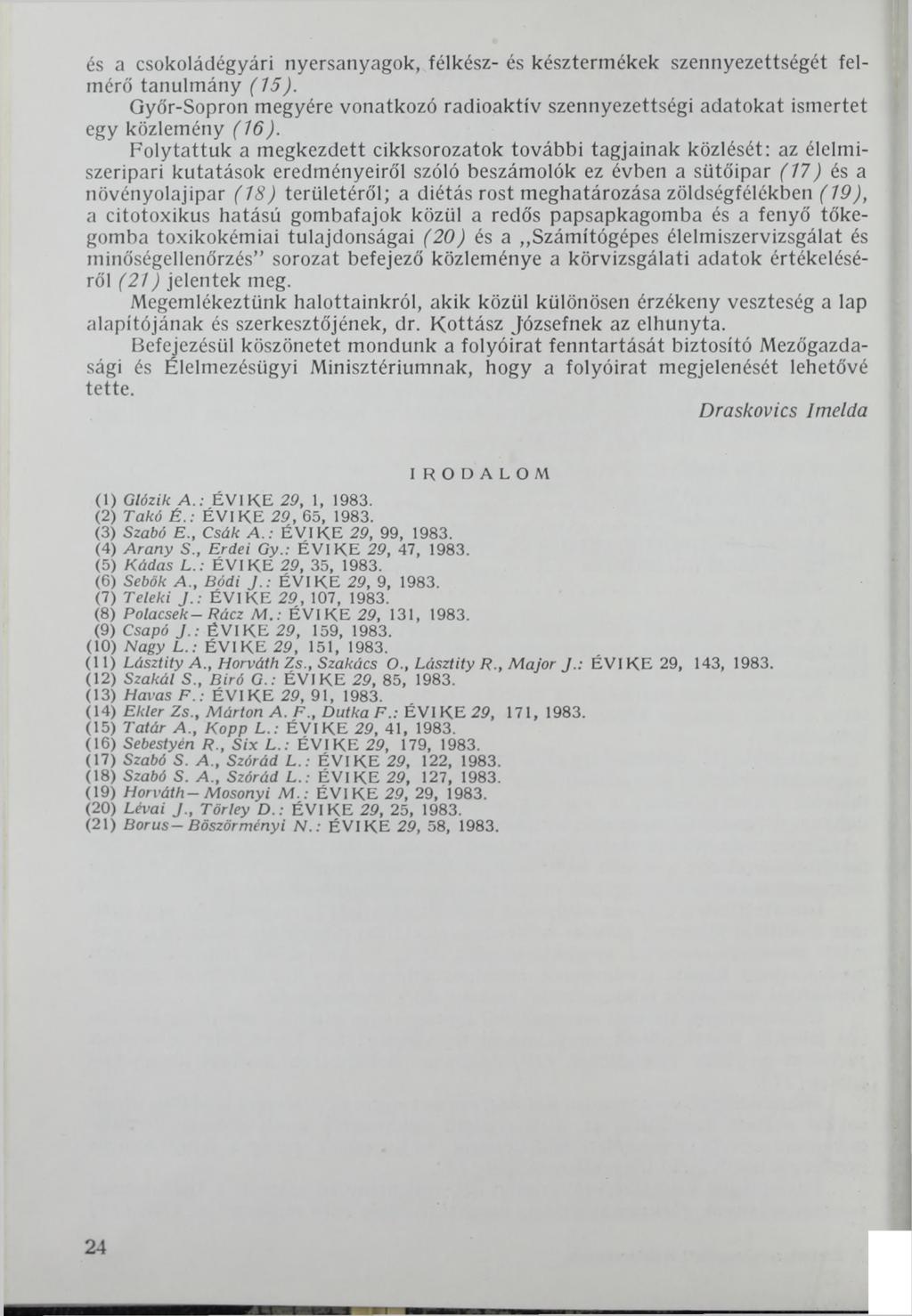 és a csokoládégyári nyersanyagok, félkész- és késztermékek szennyezettségét felmérő tanulmány (15). Győr-Sopron megyére vonatkozó radioaktív szennyezettségi adatokat ismertet egy közlemény (16).