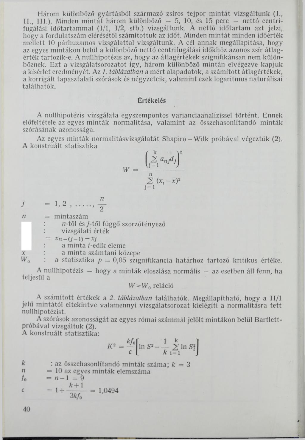 Három különböző gyártásból származó zsíros tejpor mintát vizsgáltunk (I., II., III.). Minden mintát három különböző 5, 10, és 15 perc nettó centrifugálási időtartammal (1/1, 1/2, stb.) vizsgáltunk.