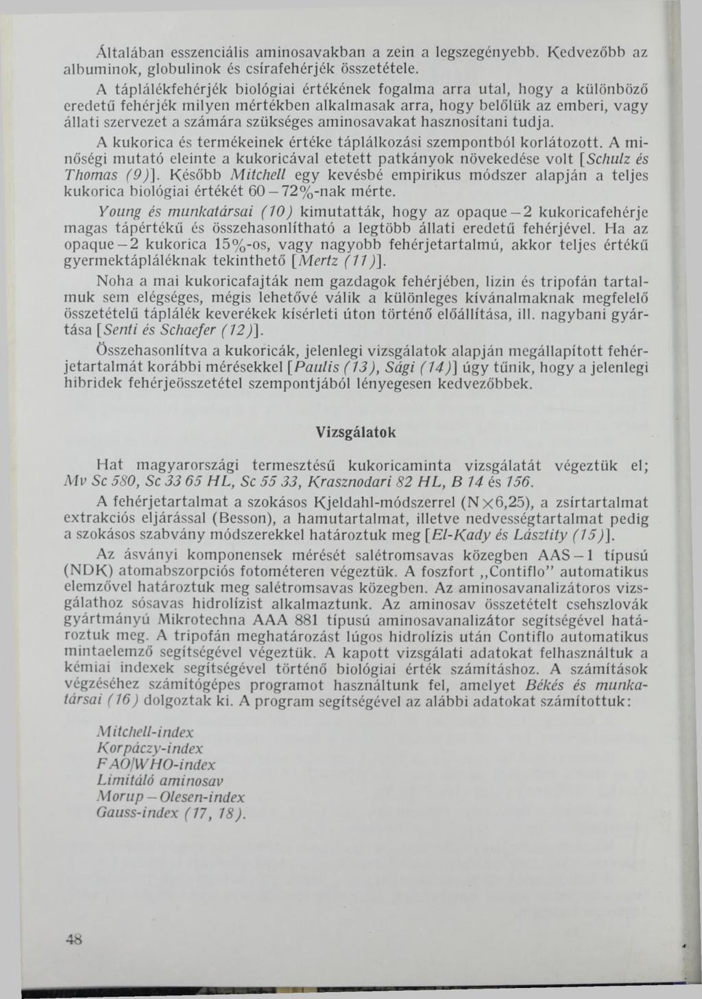 Általában esszenciális aniinosavakban a zein a legszegényebb. Kedvezőbb az albuminok, globulinok és csírafehérjék összetétele.