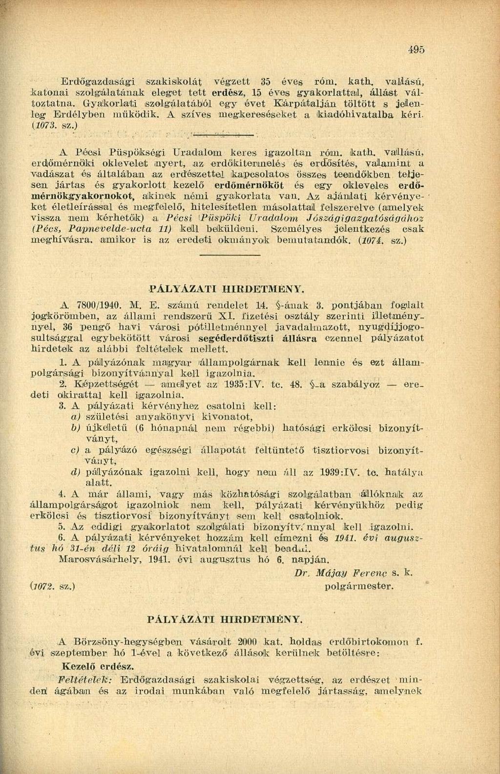 495 Erdőgazdasági szakiskolát végzett 35 éves róni. kath. vallású, katonai szolgálatának eleget tett erdész, 15 éves gyakorlattal, állást változtatna.