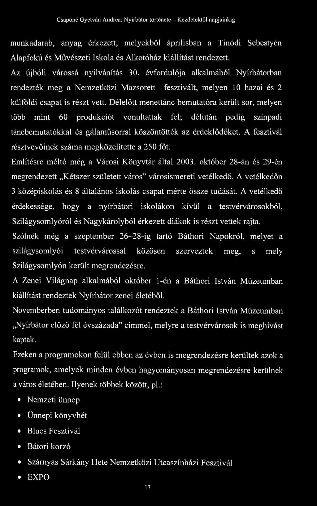 Délelőtt menettánc bemutatóra került sor, melyen több mint 60 produkciót vonultattak fel; délután pedig színpadi táncbemutatókkal és gálaműsorral köszöntötték az érdeklődőket.