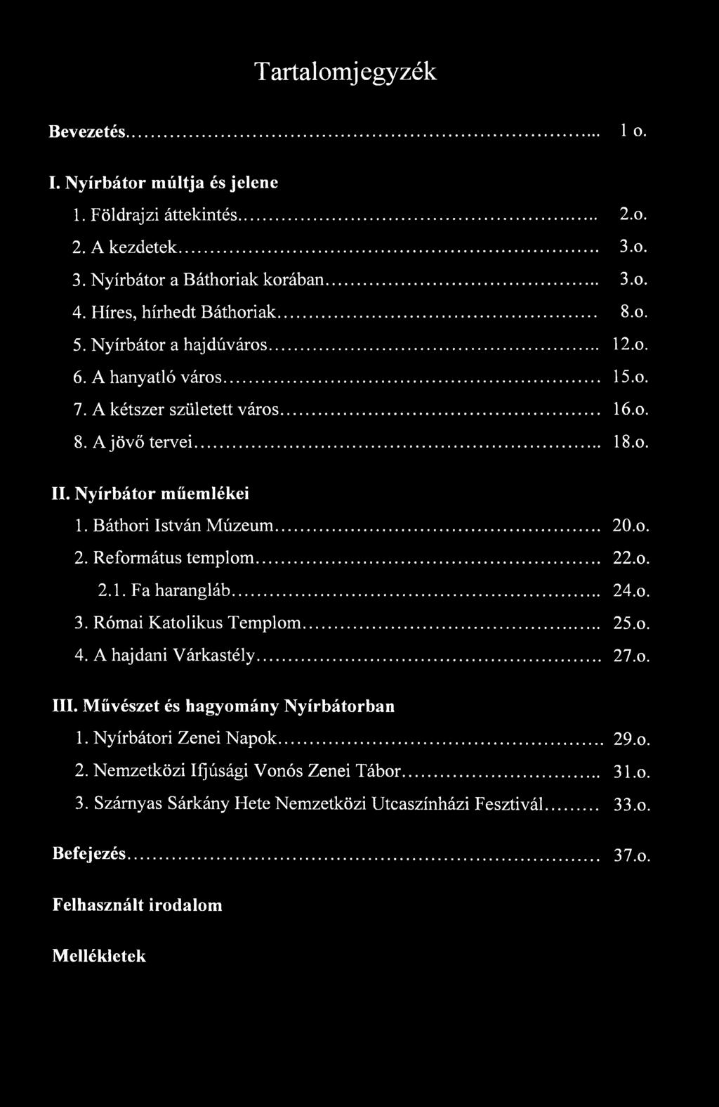 Báthori István Múzeum... 20.o. 2. Református templom... 22.o. 2.1. Fa harangláb... 24.o. 3. Római Katolikus Templom... 25.o. 4. A hajdani Várkastély... 27.o. III.