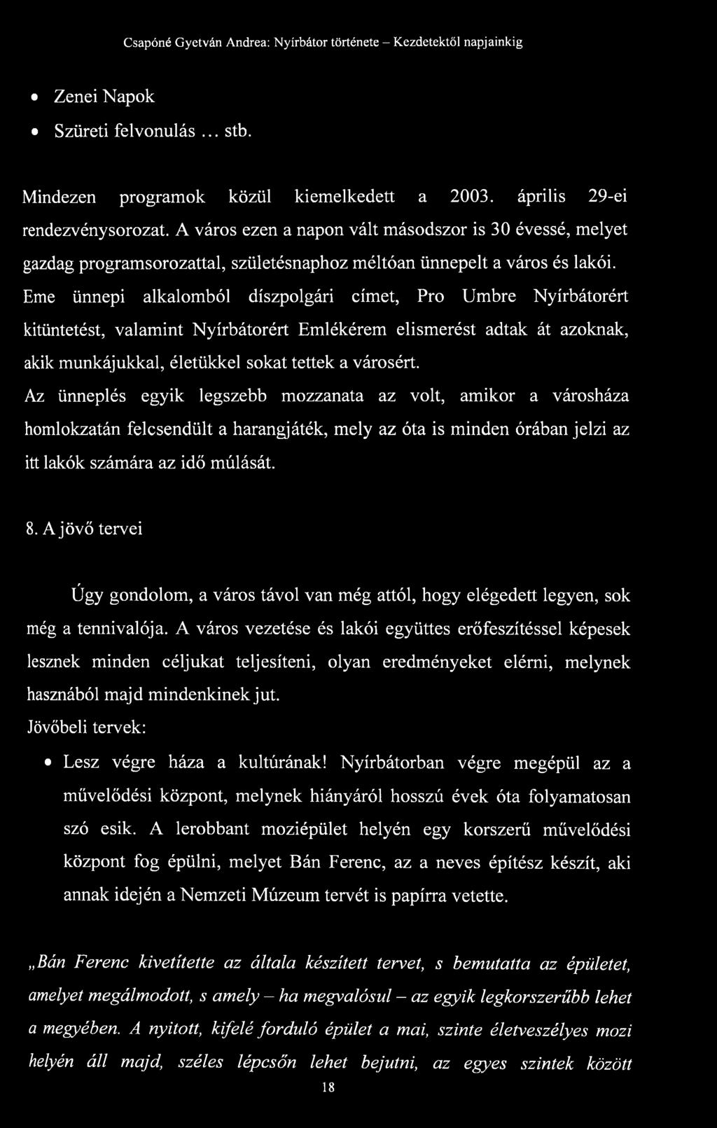 Eme ünnepi alkalomból díszpolgári címet, Pro Umbre Nyírbátorért kitüntetést, valamint Nyírbátorért Emlékérem elismerést adtak át azoknak, akik munkájukkal, életükkel sokat tettek a városért.