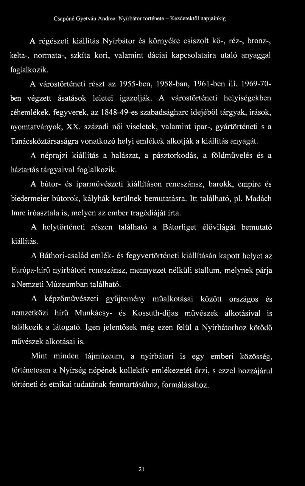 A várostörténeti helyiségekben céhemlékek, fegyverek, az 1848-49-es szabadságharc idejéből tárgyak, írások, nyomtatványok, XX.
