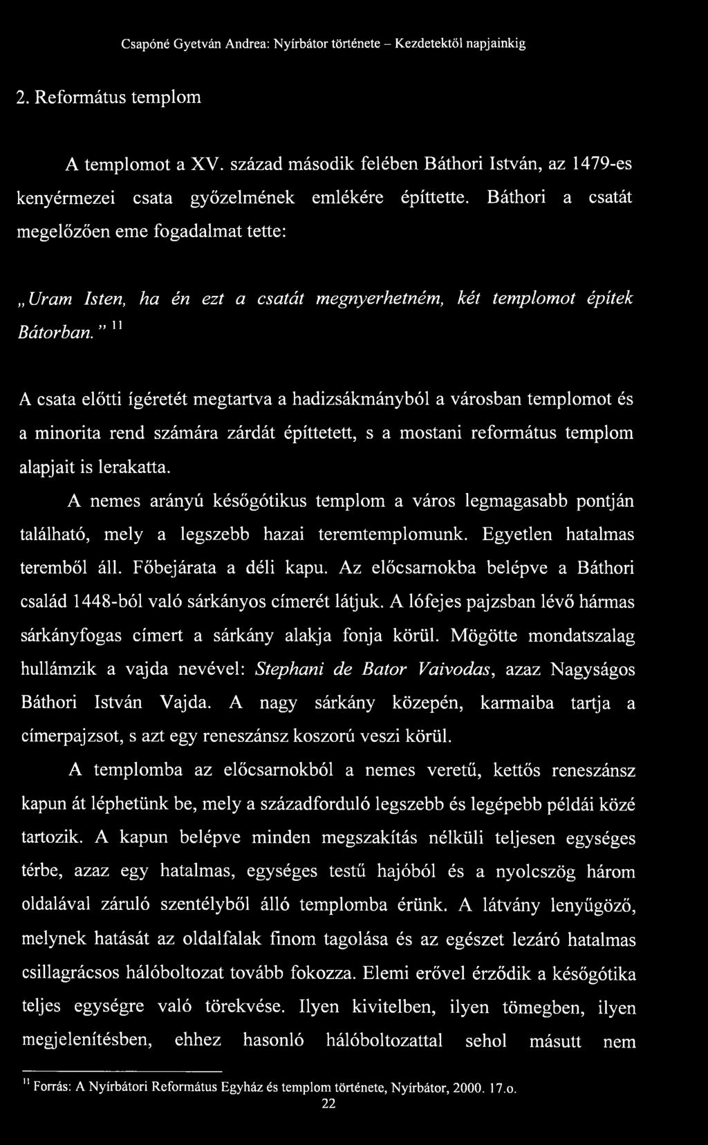 11 A csata előtti ígéretét megtartva a hadizsákmányból a városban templomot és a minorita rend számára zárdát építtetett, s a mostani református templom alapjait is lerakatta.