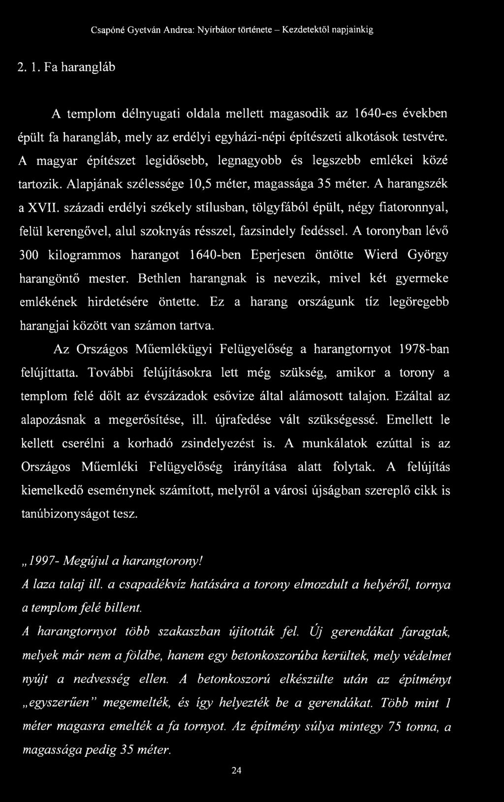 századi erdélyi székely stílusban, tölgyfából épült, négy fiatoronnyal, felül kerengővei, alul szoknyás résszel, fazsindely fedéssel.