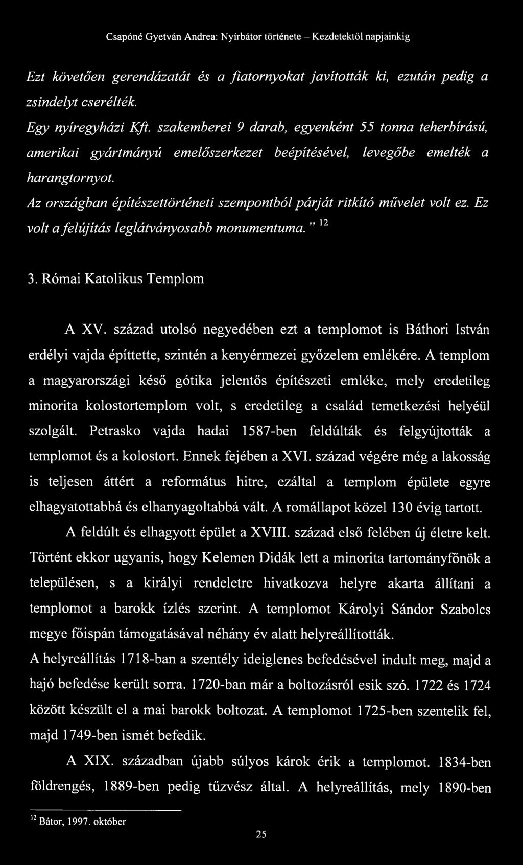 Az országban építészettörténeti szempontból párját ritkító művelet volt ez. Ez volt a felújítás leglátványosabb monumentuma. 12 3. Római Katolikus Templom A XV.