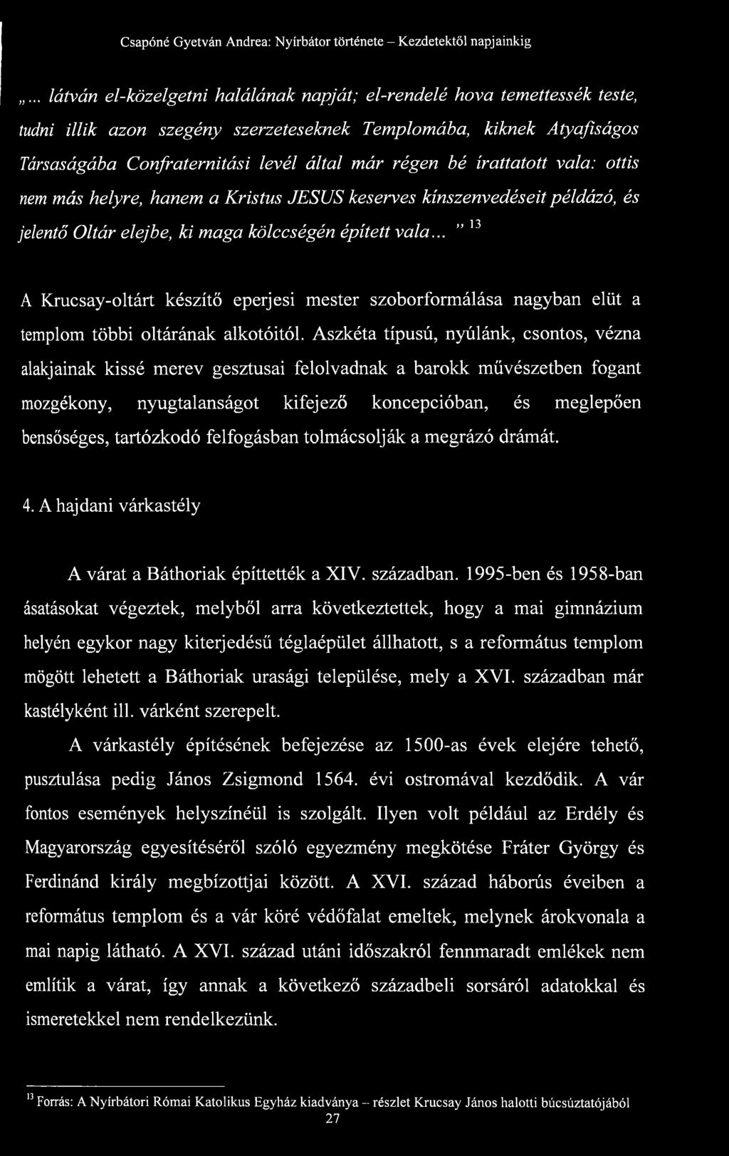 .. A Krucsay-oltárt készítő eperjesi mester szoborformálása nagyban elüt a templom többi oltárának alkotóitól.