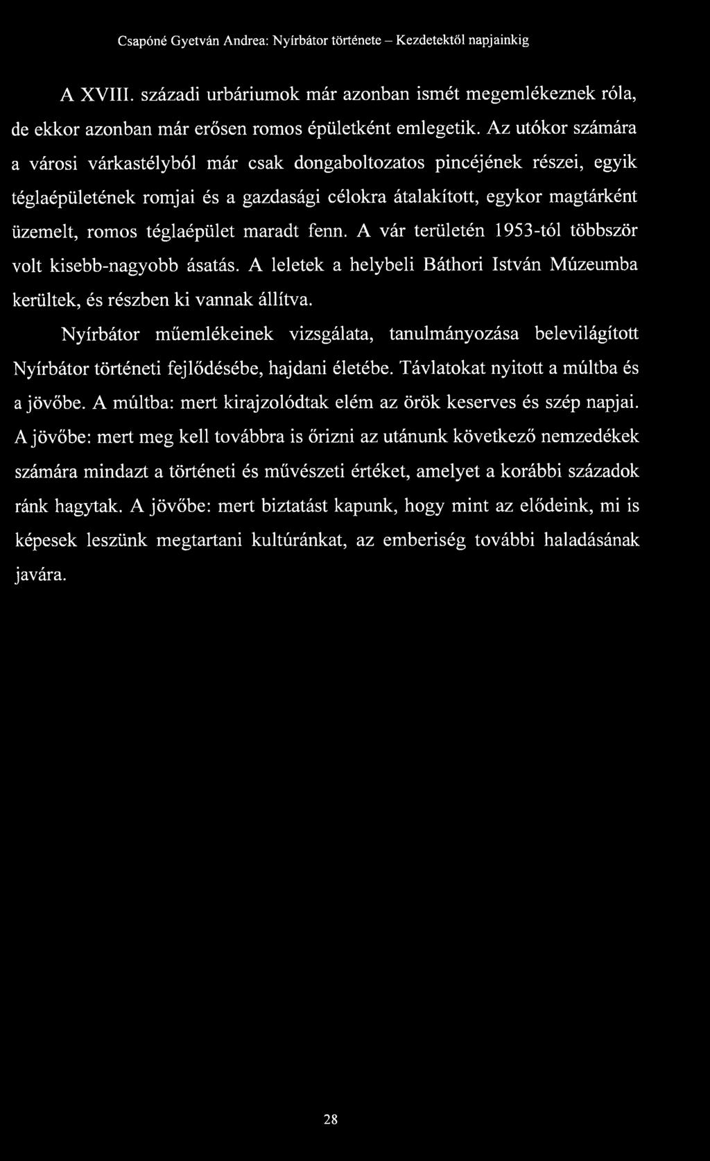 maradt fenn. A vár területén 1953-tól többször volt kisebb-nagyobb ásatás. A leletek a helybeli Báthori István Múzeumba kerültek, és részben ki vannak állítva.