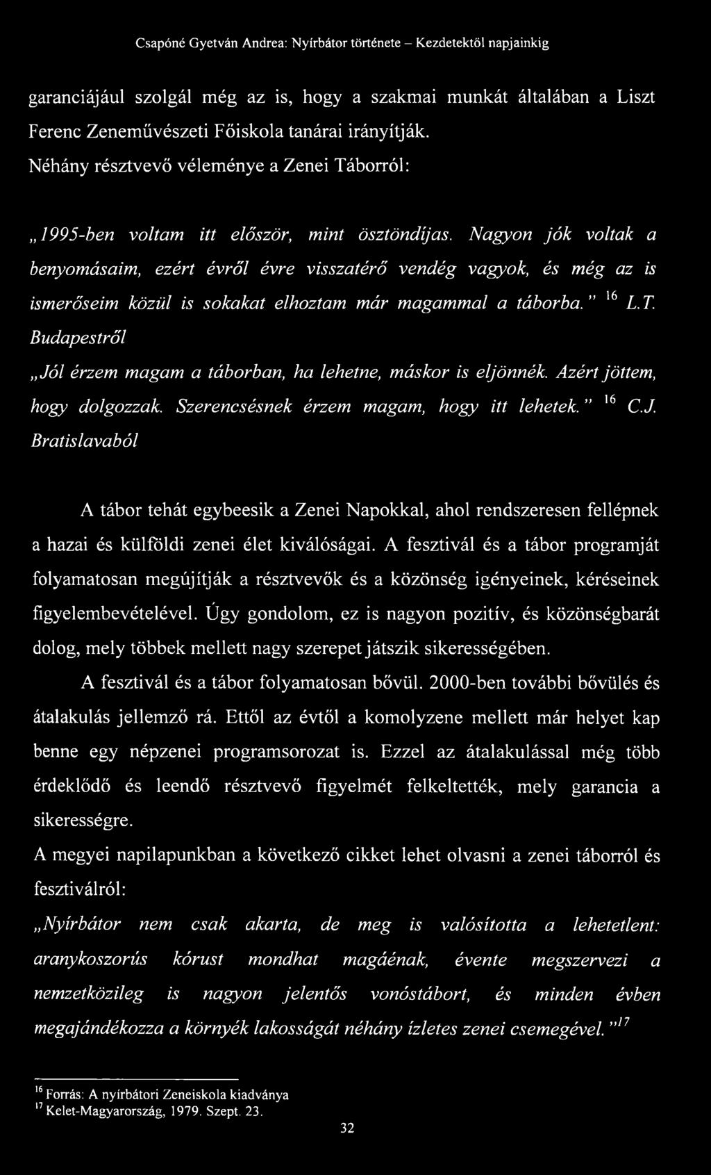 Nagyon jó k voltak a benyomásaim, ezért évről évre visszatérő vendég vagyok, és még az is ismerőseim közül is sokakat elhoztam már magammal a táborba. 16 L.T.