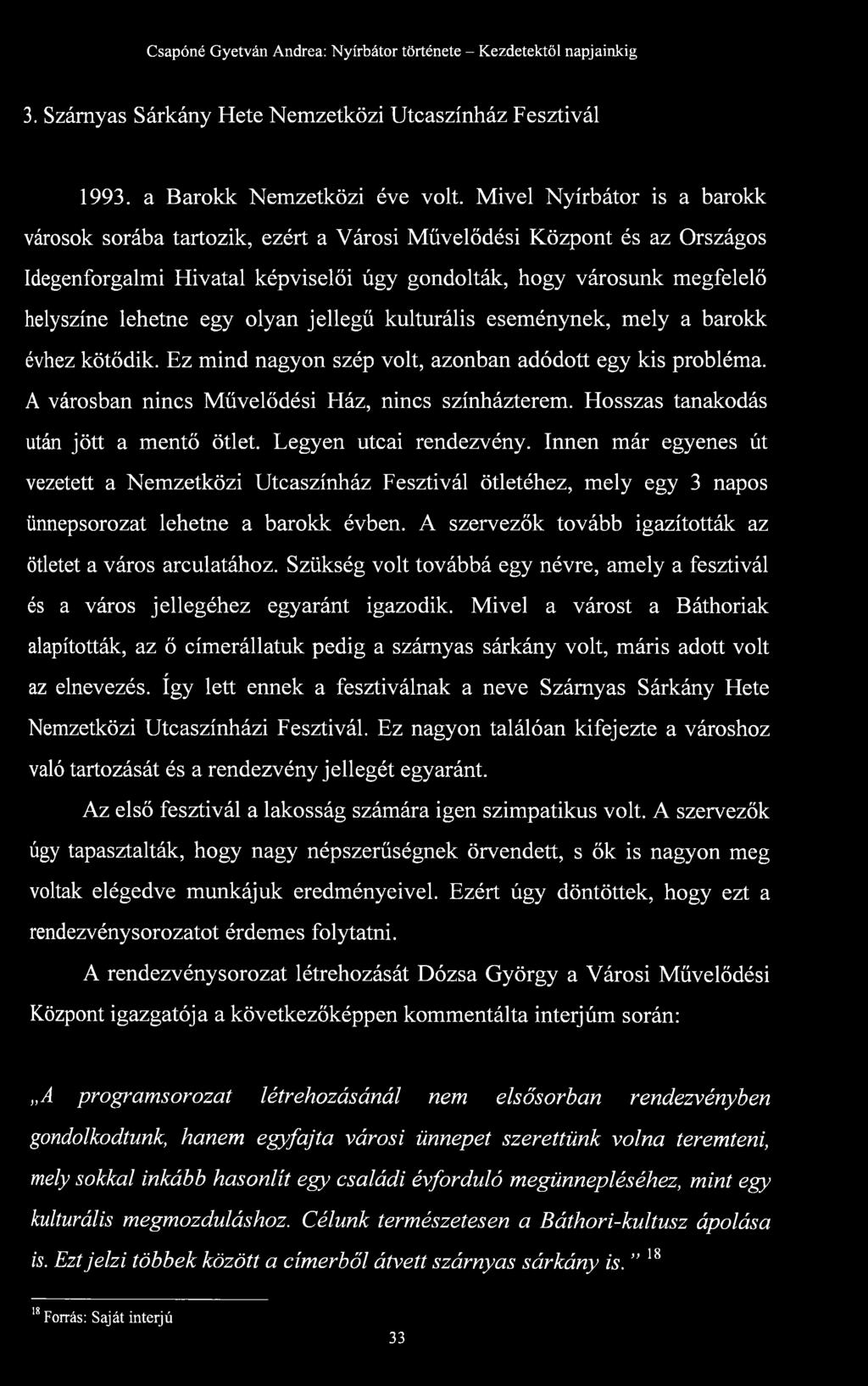 olyan jellegű kulturális eseménynek, mely a barokk évhez kötődik. Ez mind nagyon szép volt, azonban adódott egy kis probléma. A városban nincs Művelődési Ház, nincs színházterem.