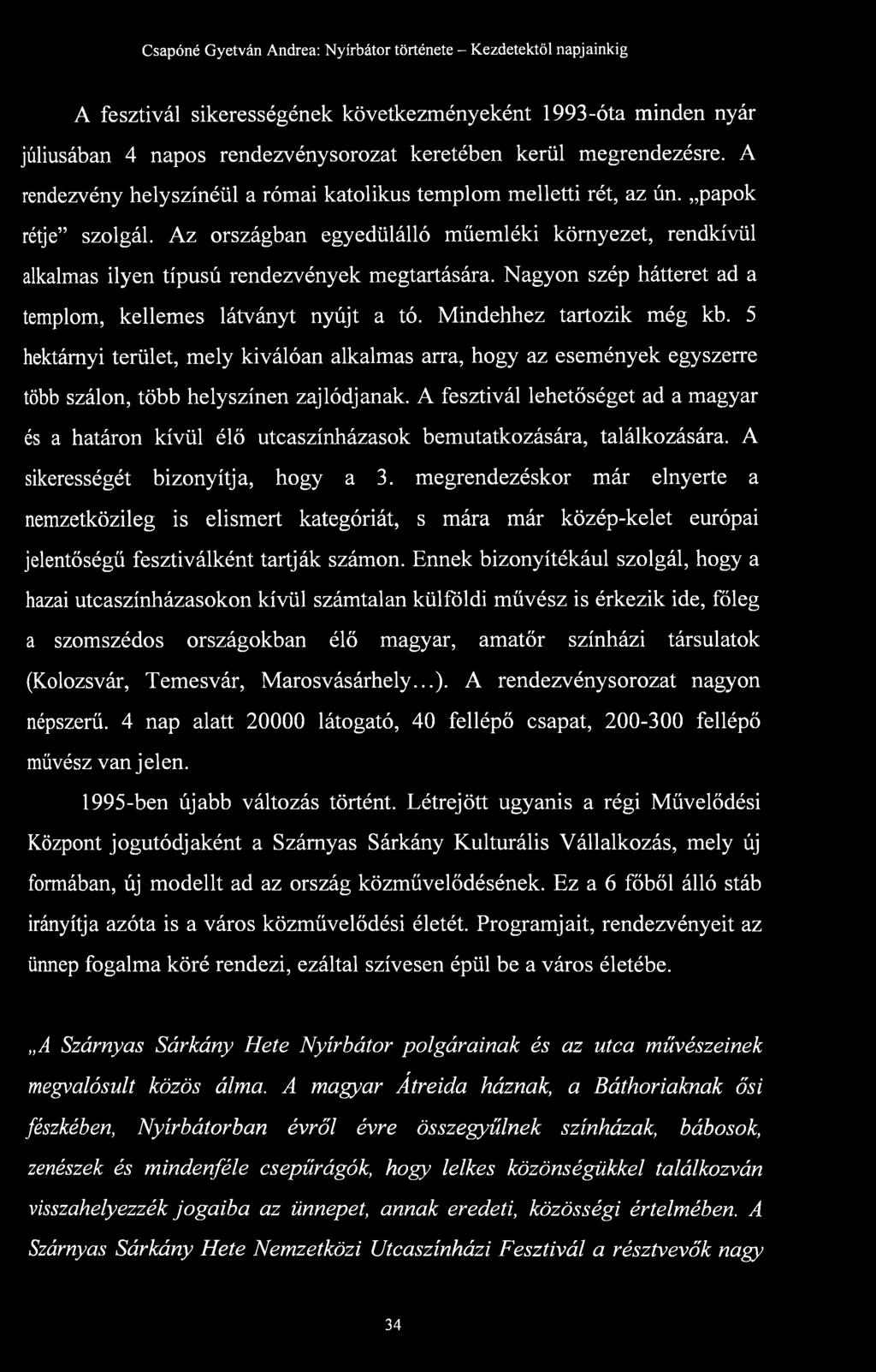 Nagyon szép hátteret ad a templom, kellemes látványt nyújt a tó. Mindehhez tartozik még kb.