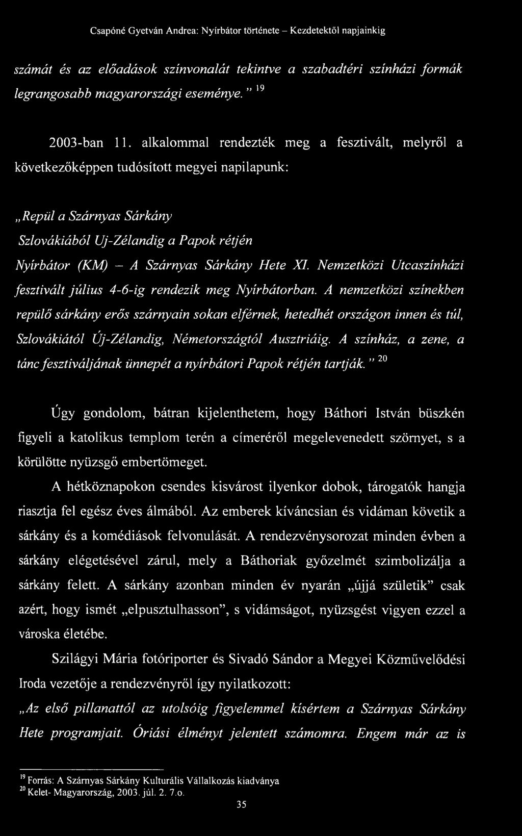 XI. Nemzetközi Utcaszínházi fesztivált július 4-6-ig rendezik meg Nyírbátorban.