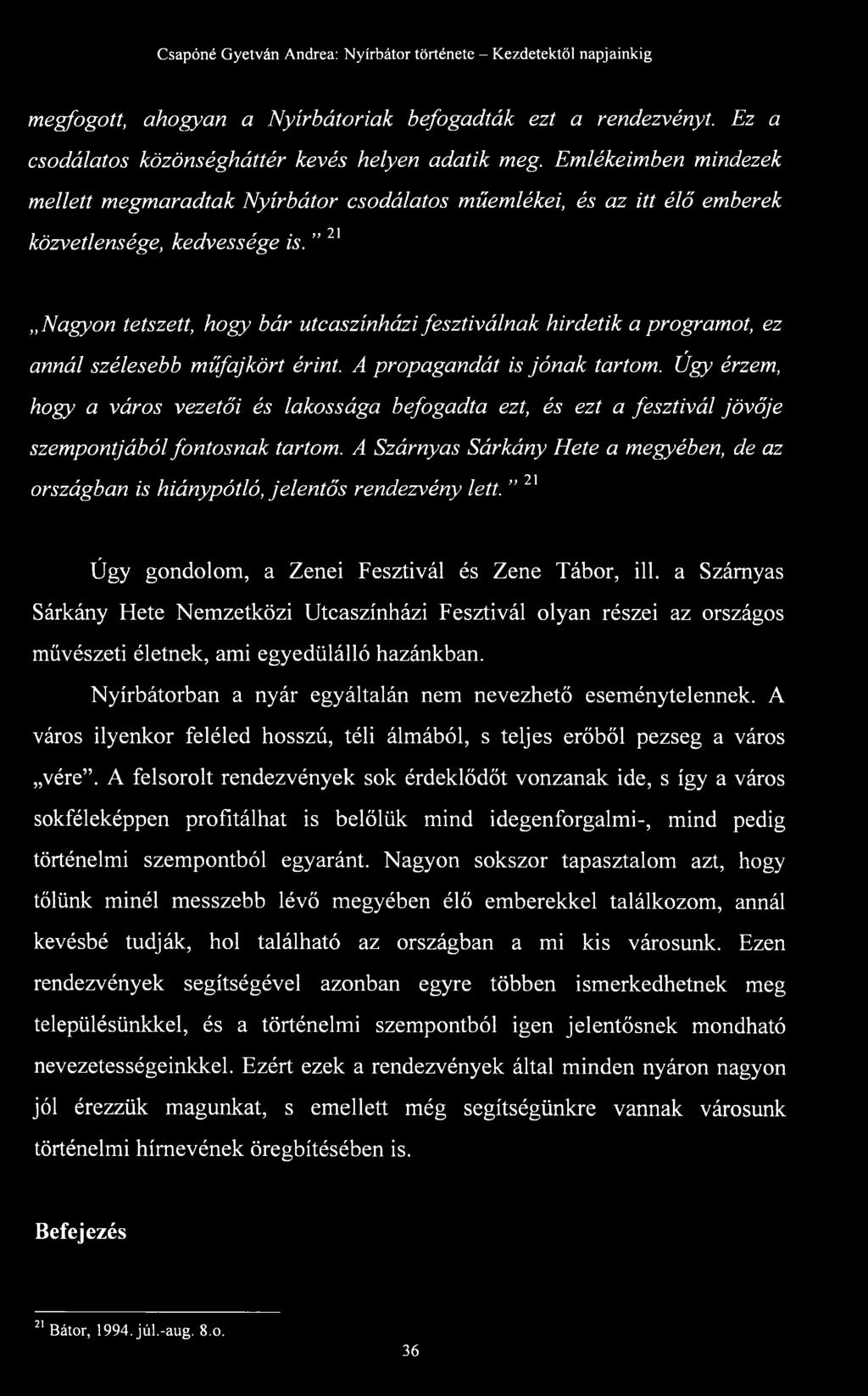 21 Nagyon tetszett, hogy bár utcaszínházi fesztiválnak hirdetik a programot, ez r annál szélesebb műfajkört érint. A propagandát is jónak tartom.