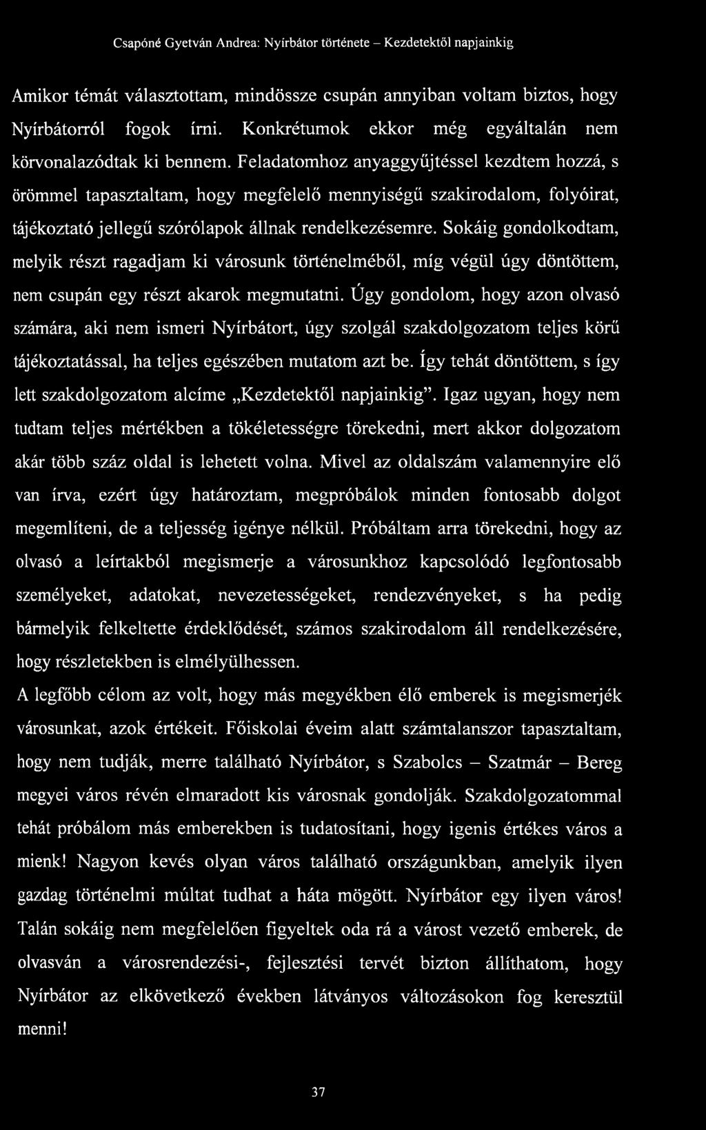 Sokáig gondolkodtam, melyik részt ragadjam ki városunk történelméből, míg végül úgy döntöttem, r nem csupán egy részt akarok megmutatni.