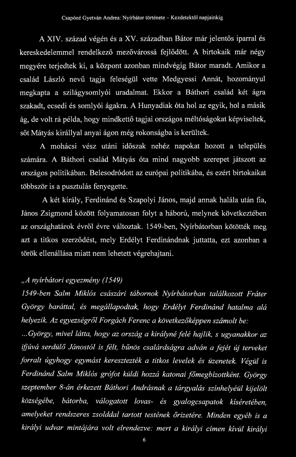 Ekkor a Báthori család két ágra szakadt, ecsedi és Somlyói ágakra.