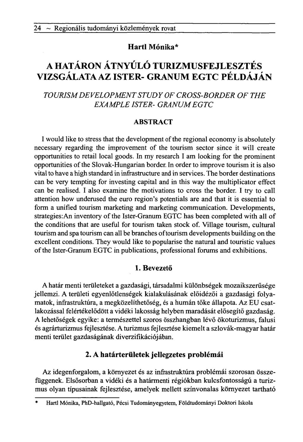 24 ~ Regionális tudományi közlemények rovat Hartl Mónika* A HATÁRON ÁTNYÚLÓ TURIZMUSFEJLESZTÉS VIZSGÁLATA AZ ISTER- GRANUM EGTC PÉLDÁJÁN TOURISM DEVELOPMENT STUDY OF CROSS-BORDER OF THE EXAMPLE