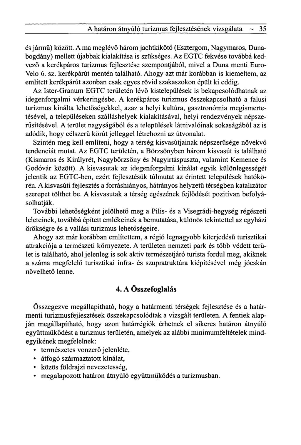 A határon átnyúló turizmus fejlesztésének vizsgálata ~ 35 és jármű) között. Ama meglévő három jachtkikötő (Esztergom, Nagymaros, Dunabogdány) mellett újabbak kialakítása is szükséges.