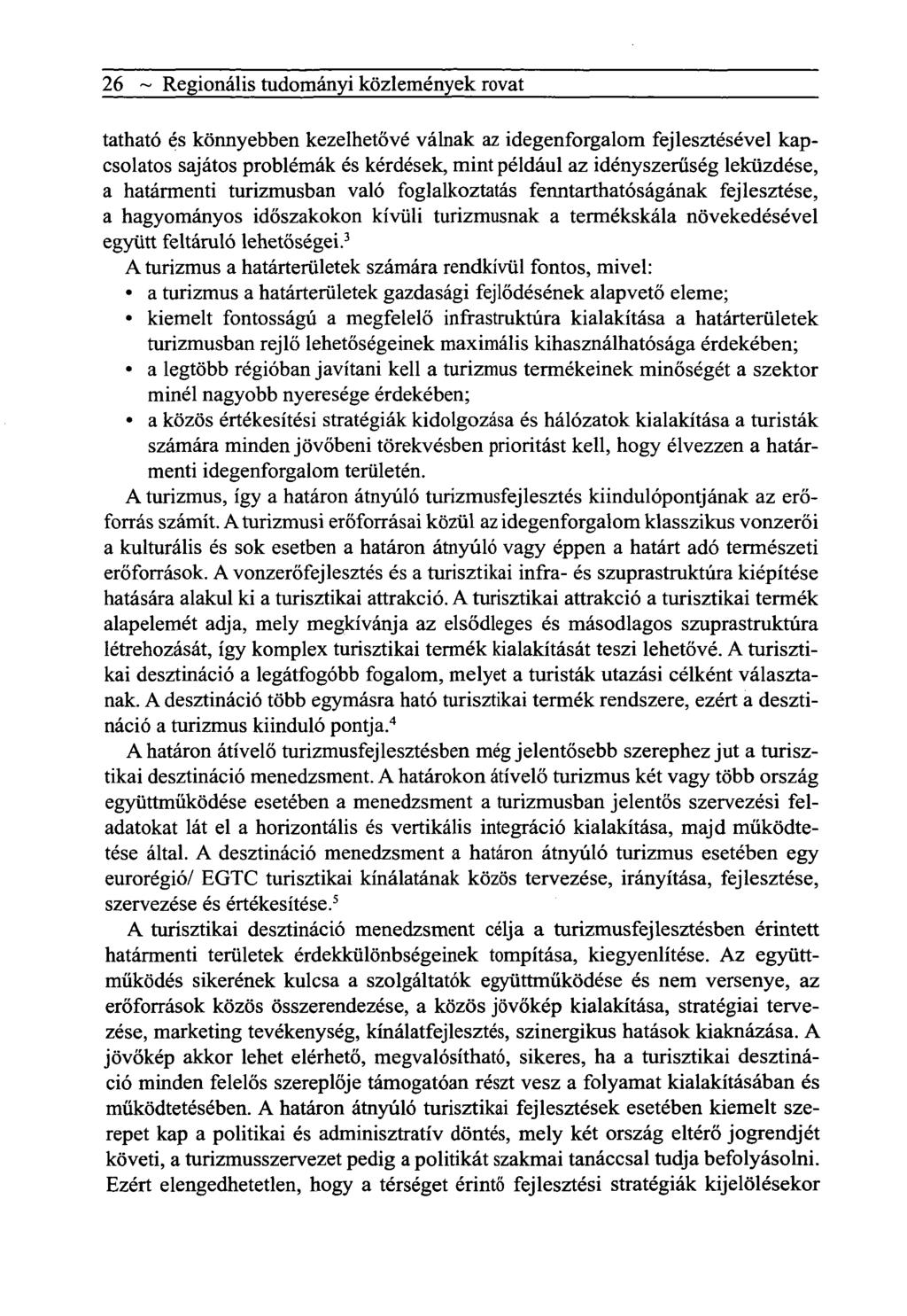 26 ~ Regionális tudományi közlemények rovat tatható és könnyebben kezelhetővé válnak az idegenforgalom fejlesztésével kapcsolatos sajátos problémák és kérdések, mint például az idényszerűség