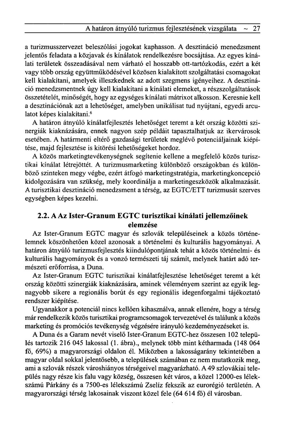 A határon átnyúló turizmus fejlesztésének vizsgálata ~ 27 a turizmusszervezet beleszólási jogokat kaphasson.