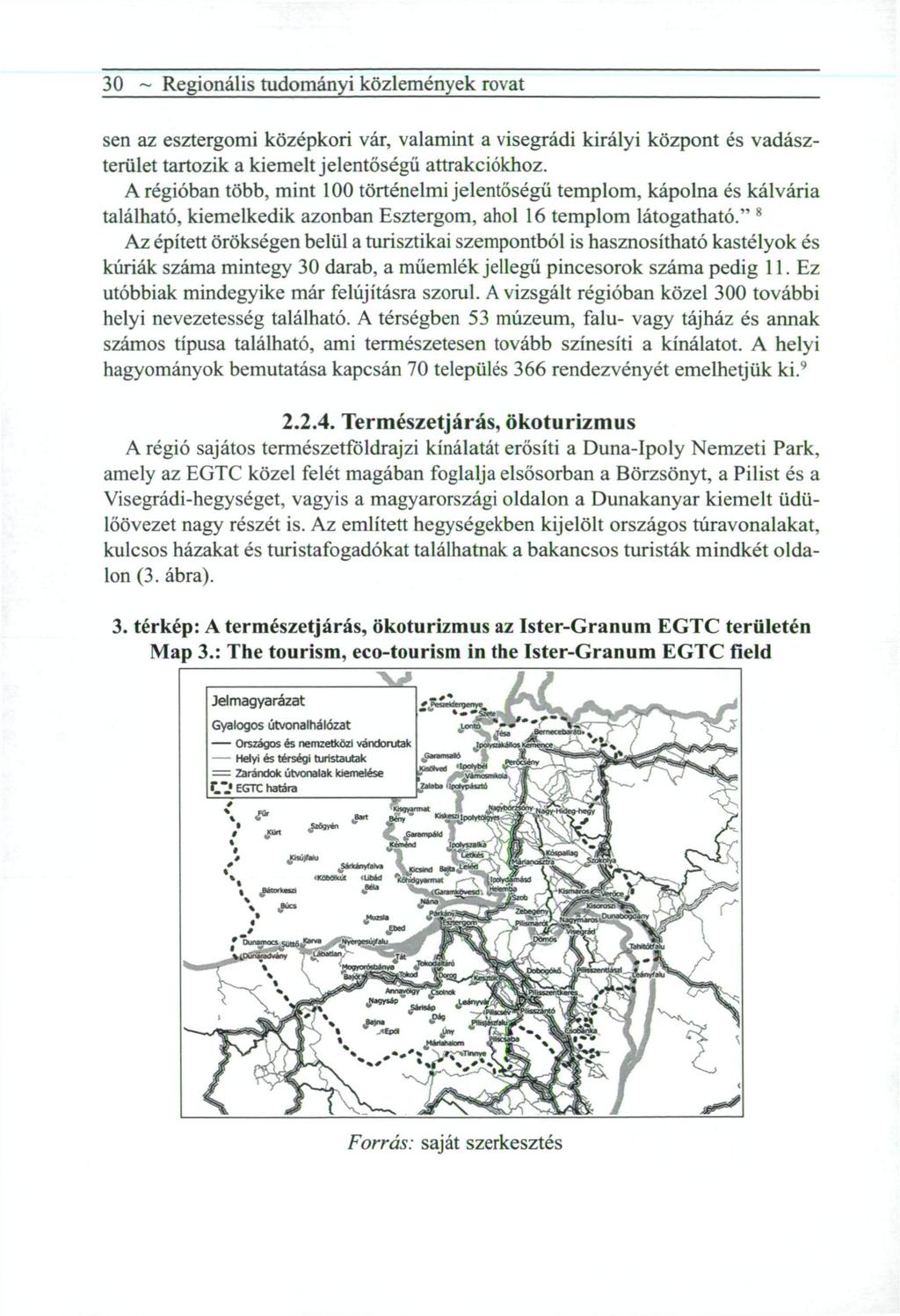 30 ~ Regionális tudományi közlemények rovat sen az esztergomi középkori vár, valamint a visegrádi királyi központ és vadászterület tartozik a kiemelt jelentőségű attrakciókhoz.