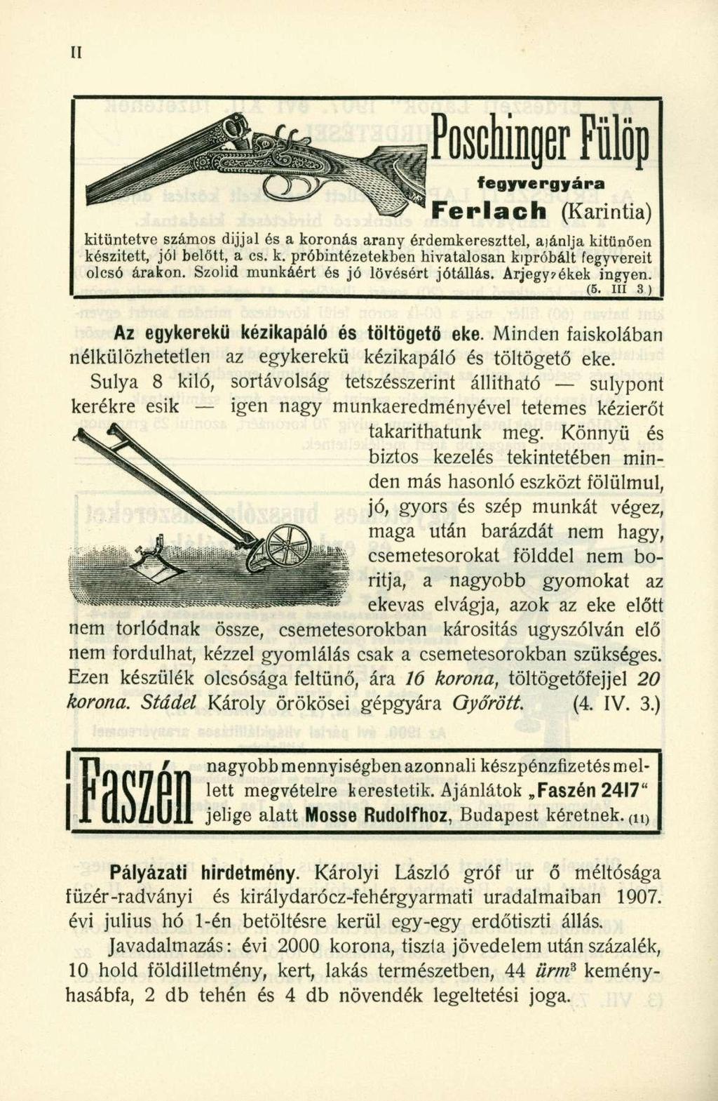 Poschinger Fülöp fegyvergyára F e r l a c h (Karintia) kitüntetve számos dijjal és a koronás arany érdemkereszttel, aiánlja kitűnően készitett, jól belőtt, a cs. k. próbintézetekben hivatalosan kipróbált fegyvereit olcsó árakon.
