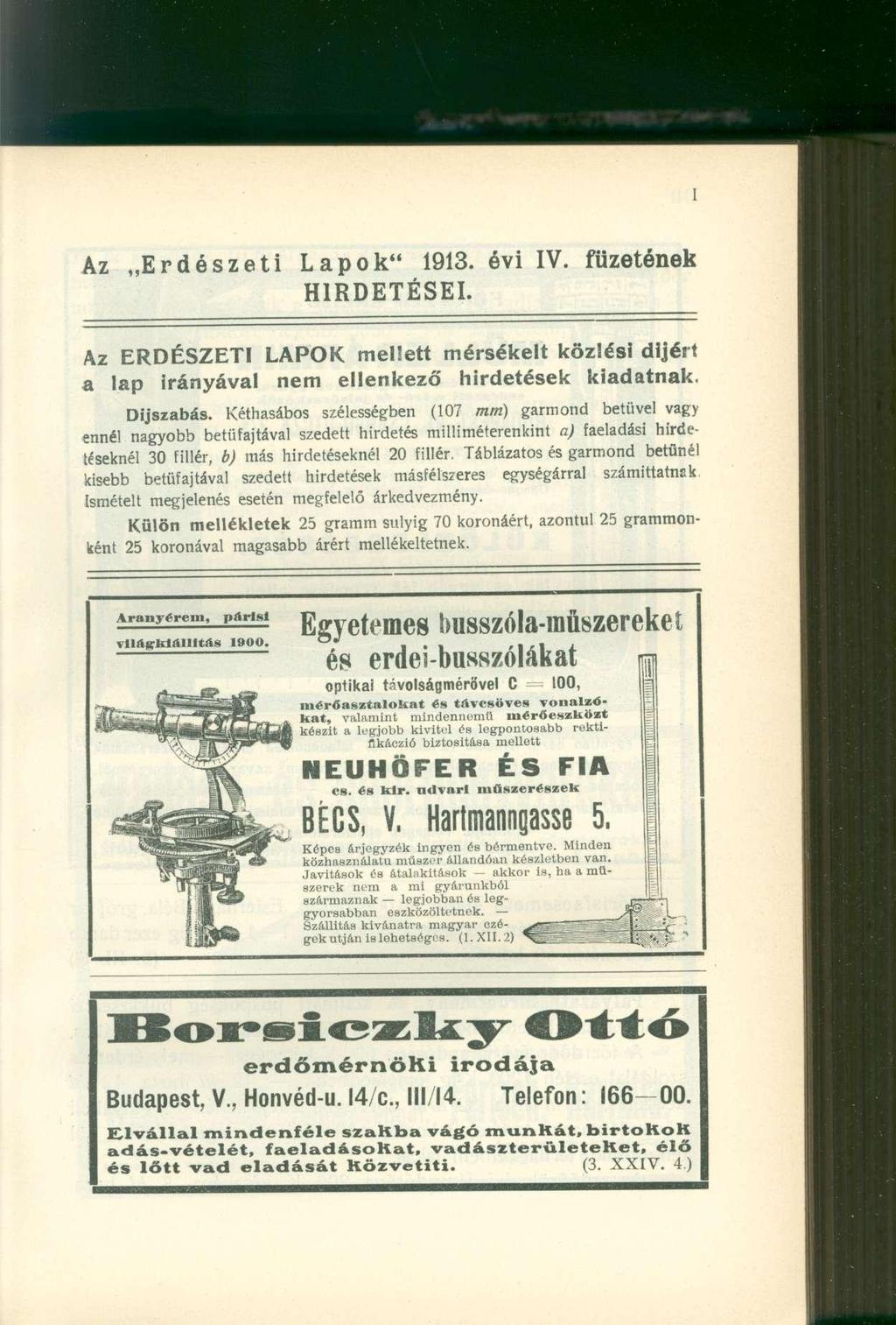 Az Erdészeti Lapok" 1913. évi IV. füzetének HIRDETÉSEI. Az ERDÉSZETI LAPOK mellett mérsékelt közlési díjért a lap irányával nem ellenkező hirdetések kiadatnak. Díjszabás.