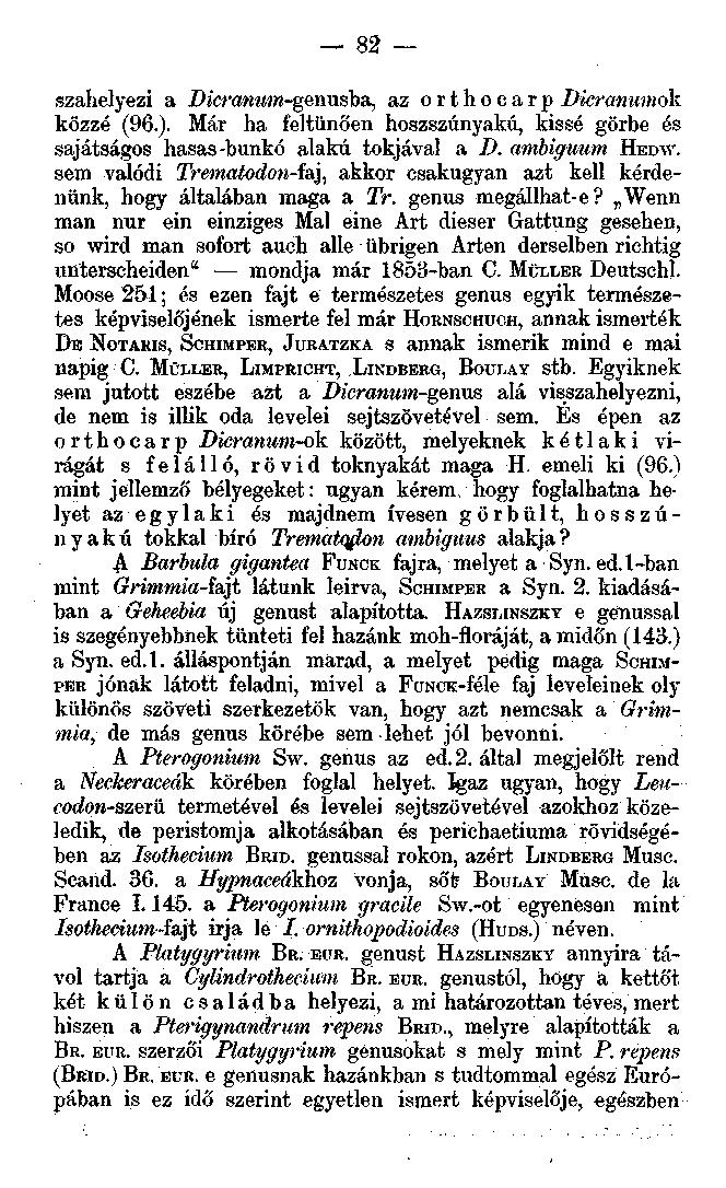 . 82 szalielyezi a Dicramim-gennsba, az orthocarp Dicranimtok közzé (96.). Már ha feltűnően hoszszúnyakú, kissé görbe és sajátságos hasas-bunkó alakú tokjával a D. ambiguum HEDW.