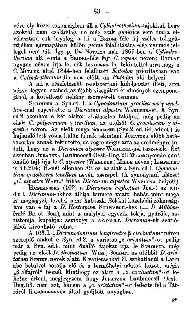 - 83 véve oly közel rokonságban áll a Cylindrothecium-fajókka\, liogy azoktól nem családilag, de még csak generice sem tudja elválasztani sok bryolog, a ki a BitiDEL-féle faj széles tokgyűrűjében