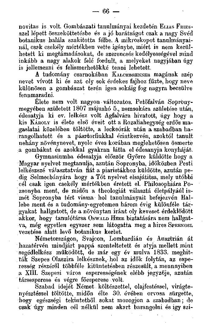 novitas is volt. Gombászati tanulmányai kezdetén ELJAS FRIESszel lépett összeköttetésbe és a jó barátságot csak a nagy Svéd botanikus halála szakította félbe.