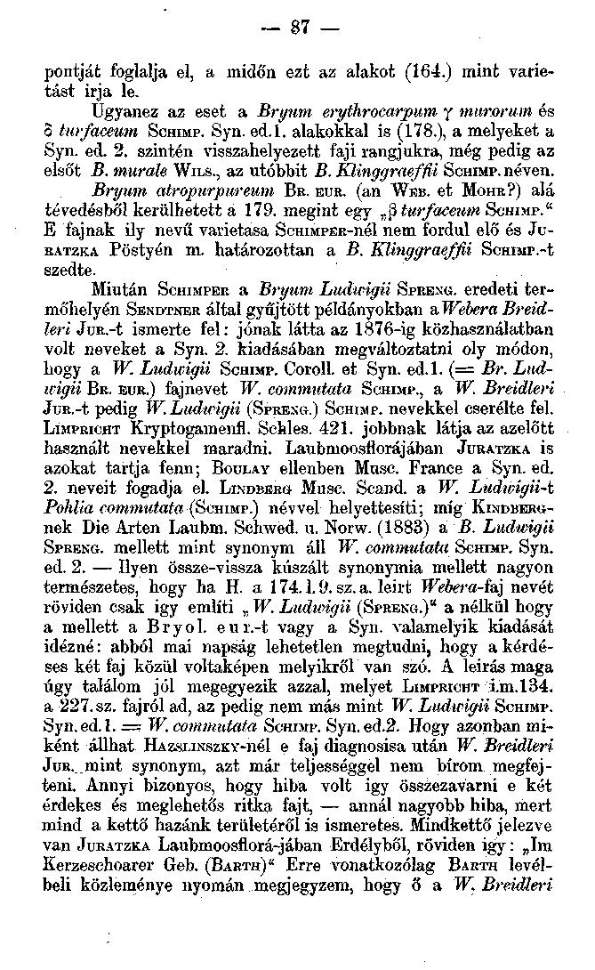87 pontját foglalja el, a midőn ezt az alakot (164.) mint varietást irja le. Ugyanez az eset a Bryum erythrocarpum y murorum és turfacemn SCHIMP. Syn. ed.l. alakokkal is (178.), a melyeket a Syn. ed. 2.