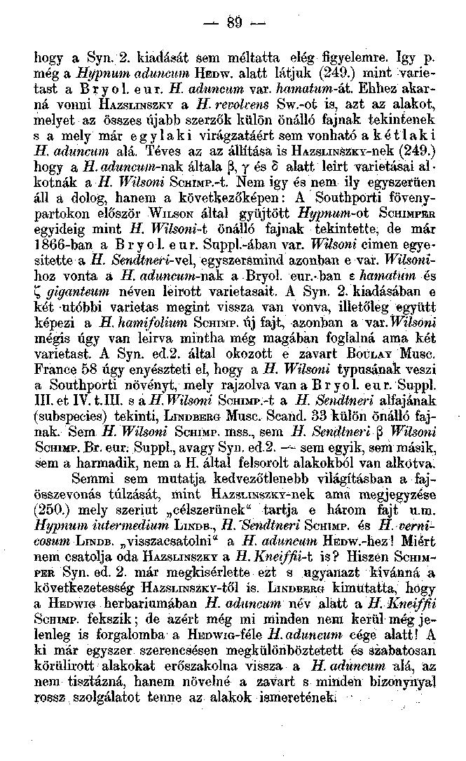 89 hogy a Syn. 2. kiadását sem méltatta elég figyelemre. így p. még a Hypnum aduncum HBDW. alatt látjuk (249.) mint varietast a Bryol. e u r. H. aduncum var. hmnattim-át.