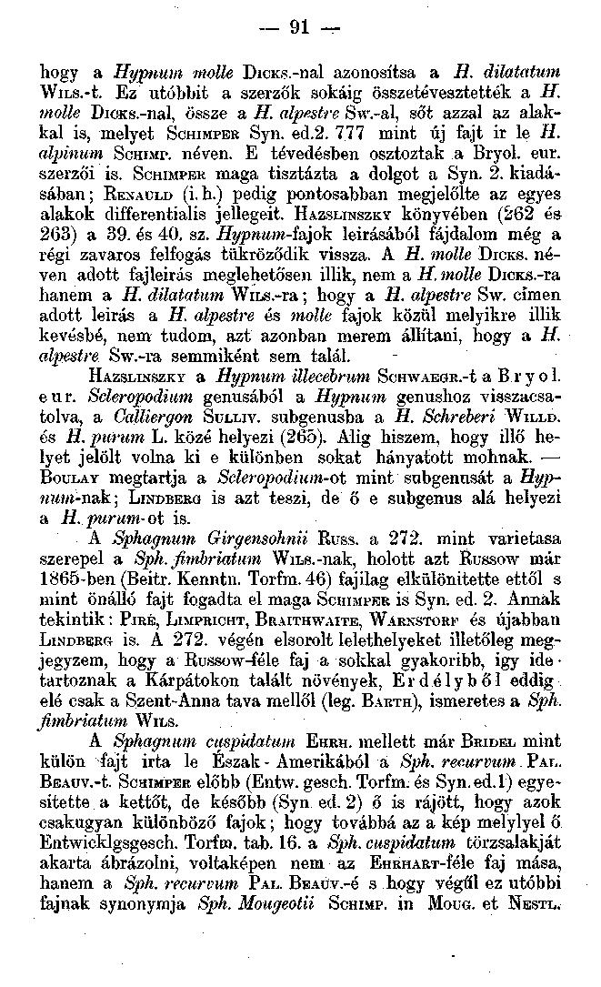 91 hogy a Hypnum molle DicKS.-nal azonosítsa a H. dilatatum WiLs.-t. Ez utóbbit a szerzők sokáig összetévesztették a H. molle DiOKs.-nal, össze a H. alpesire Sw.-al, sőt azzal az alakkal is.
