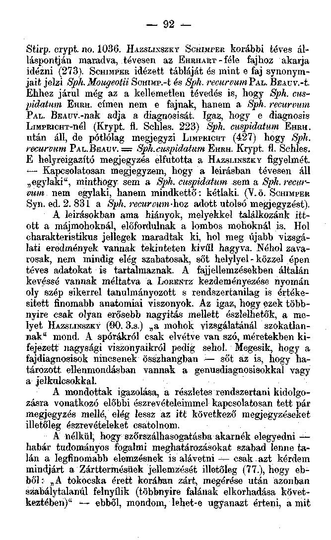 92 Stirp. crypt. no. 1036. HAZSLLSSZKY SCHIMPER korábbi téves álláspontján maradva, tévesen az EHRHART - féle fajhoz akarja idézni (273). SCHIMPER idézett tábláját és mint e faj synonymjait jelzi Sph.