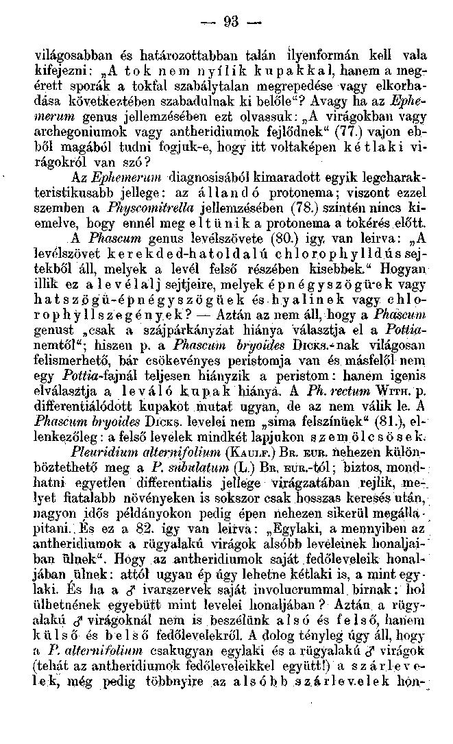 93 világosabban és határozottabban talán ilyenformán kell vala kifejezni: A tok nem nyílik k u pakkal, hanem a megérett spórák a tokfal szabálytalan megrepedése vagy elkorhadása következtében