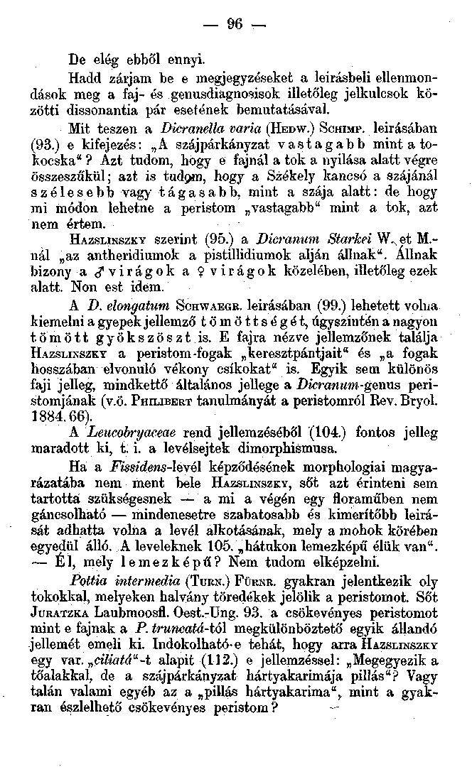 . 96 De elég ebből ennyi. Hadd zárjam be e megjegyzéseket a leirásbeli ellenmondások meg a faj- és genusdiagnosisok illetőleg jelkulcsok közötti dissonantia pár esetének bemutatásával.