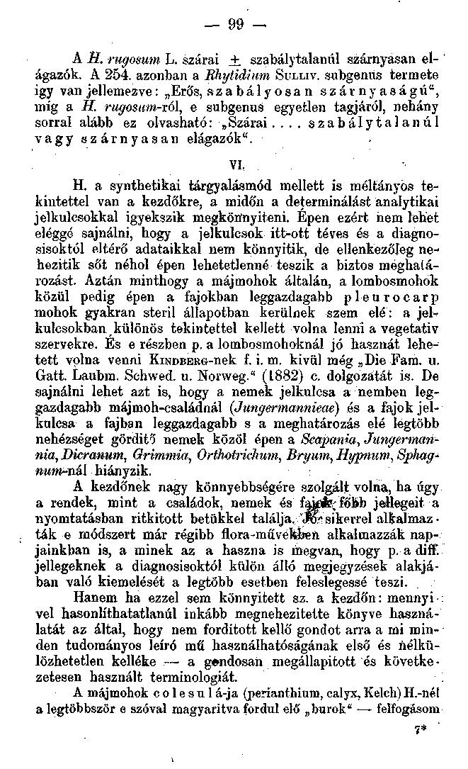 99 A H. rugosum L. szárai.+. szabálytalanul szárnyasán elágazók. A 254. azonban a Bhytidium SULLIV. subgenus termete így van jellemezve: Erős, szabályosan szárny aságú", míg a H.