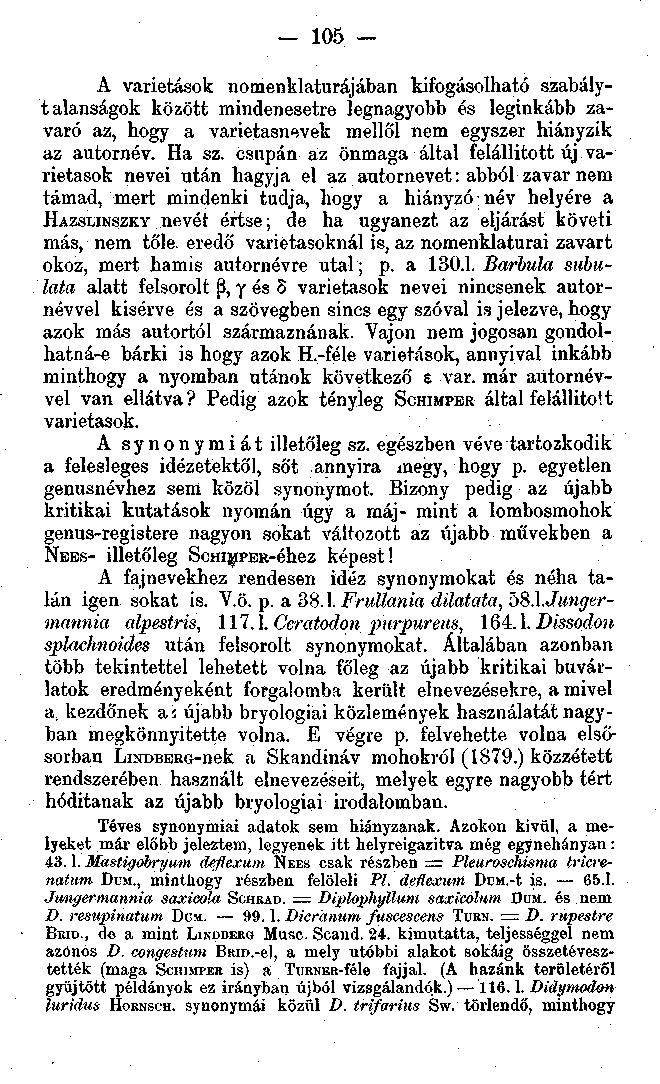 105 A varietások nomenklatúrájában kifogásolható szabályt alanságok között mindenesetre legnagyobb és leginkább zavaró az, hogy a varietasnevek mellől nem egyszer hiányzik az autornév. Ha sz.